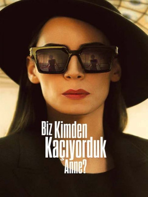 Biz Kimden Kaçıyorduk Anne?